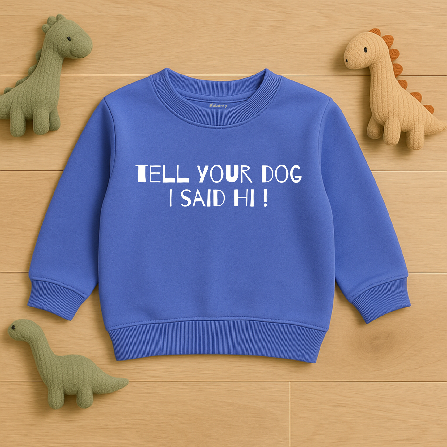 "Tell Your Dog I Said Hi!" Sweatshirt