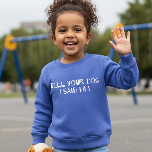 "Tell Your Dog I Said Hi!" Sweatshirt